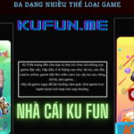 Khám phá thiên đường game KUFUN – Game bài đổi thưởng lớn nhất Việt Nam
